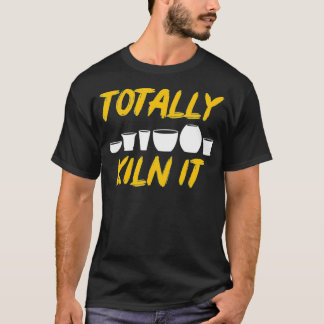 T-shirt Totalement Kiln It Clay Sculptor Cadeau Artiste en