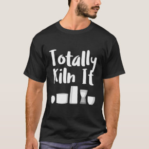 T-shirt Totalement Kiln It - Funny Pottery Céramiques Thèm