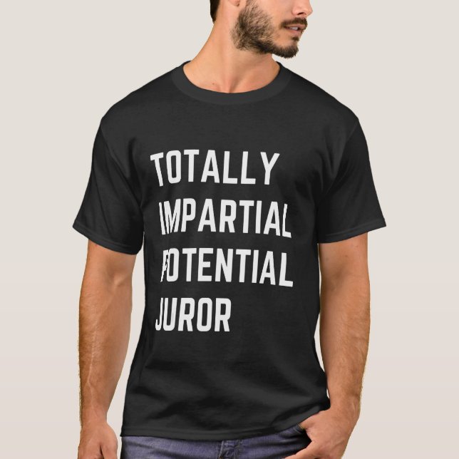 T-shirt Totally Impartial Potential Juror Funny (Devant)
