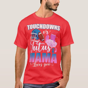 T-shirt Touchdowns Ou Tutus Mama Vous Aime Sexe Révéler T