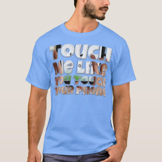 T-shirt Touchez-Moi Comme Vous Touchez Votre Téléphone