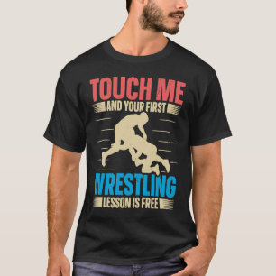 T-shirt Touchez-Moi Et Votre Première Leçon De Lutte Est G