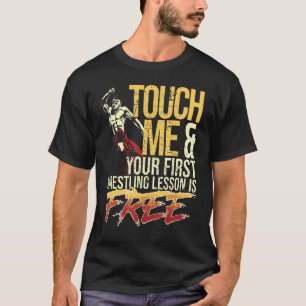 T-shirt Touchez-Moi et Votre Première Leçon de Lutte Est G