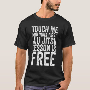 T-shirt Touchez-Moi Et Votre Première Leçon Jiu Jitsu Est 