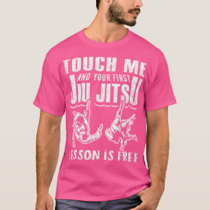 T-shirt Touchez-Moi Et Votre Première Leçon Jiu Jitsu Est 