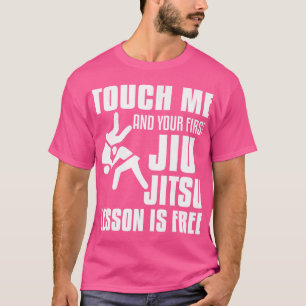 T-shirt Touchez-Moi Et Votre Première Leçon Jiu Jitsu Est 