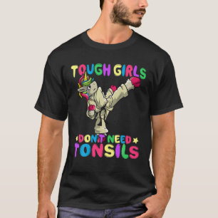 T-shirt Tough Girls n'ont pas besoin de Tonsils Enlèvement