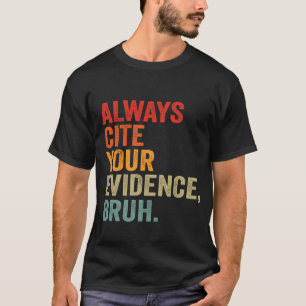 T-shirt Toujours Citer Vos Preuves Bruh Funny Bruh Anglais