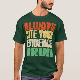 T-shirt Toujours Citer Votre Preuve Bruh drôle professeurs