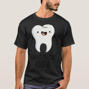 T-shirt Toujours Dire À La Dent Amusante Pun Dentaire 1