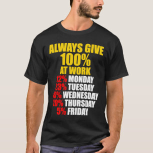 T-shirt Toujours Donner 100 Au Travail Du Lundi Au Vendred
