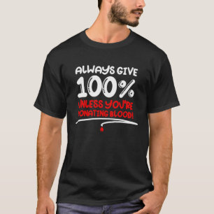 T-shirt Toujours Donner 100 Sauf Si Vous Donnez Du Sang M