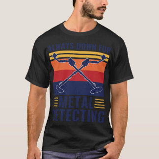 T-shirt Toujours En Bas Pour Le Métal Détecter Drôle Détec