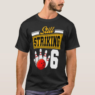 T-shirt Toujours en grève 6 Anniversaire Bowling Anniversa