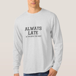 T-shirt Toujours en retard mais ça vaut la peine d'attend