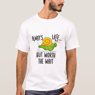 T-shirt Toujours En Retard Mais Ça Vaut Le Coup D'Attendre