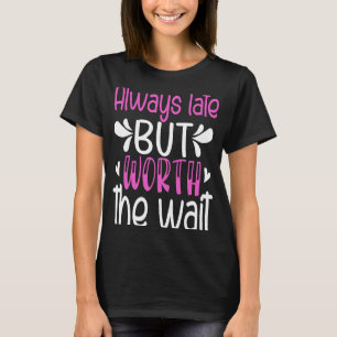 T-shirt Toujours En Retard Mais Vaut La Peine D'Attendre