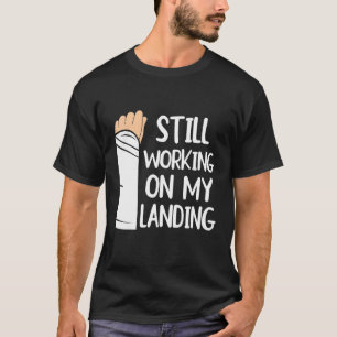 T-shirt Toujours En Train De Travailler Sur Ma Fracture Du