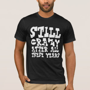 T-SHIRT TOUJOURS FOU APRÈS TOUTES CES ANNÉES D'ANNIVERSAIR
