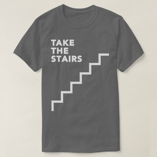 T-shirt Toujours prendre les escaliers 1 (Design devant)