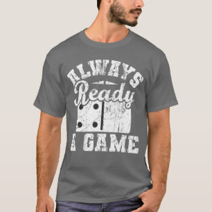 T-shirt Toujours prêt pour un jeu amateur de dominos jeu d