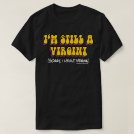 T-shirt Toujours Une Vierge - Je Veux Dire Végétan ! Végét
