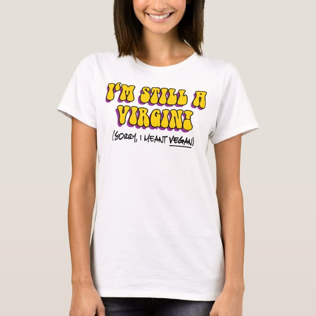 T-shirt Toujours Une Vierge - Je Veux Dire Végétan ! Végét (Devant)