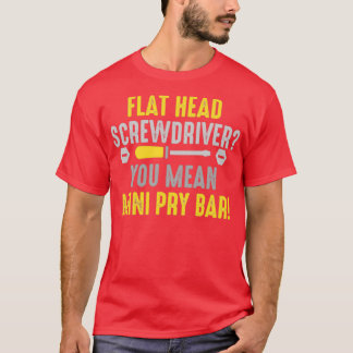 T-shirt Tournevis en tôle Vous voulez dire barre de pressi