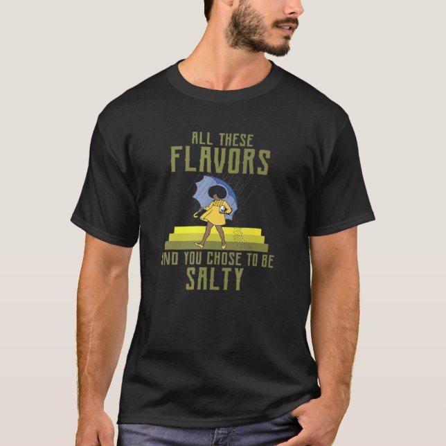 T-shirt Tous Ces Saveurs Et Vous Avez Choisi D'Être Salé (Devant)
