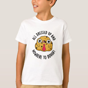 T-shirt Tous Habillés Et Nulle Part Pour Dough Funky Pun
