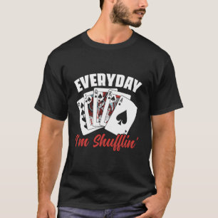 T-shirt Tous Les Jours Je Suis Shufflin' Poker Jeu Casino 