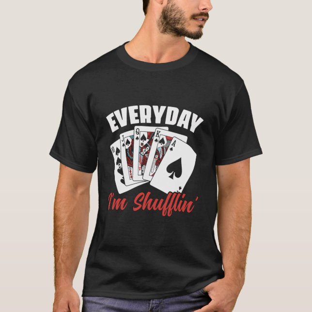 T-shirt Tous Les Jours Je Suis Shufflin' Poker Jeu Casino  (Devant)