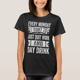T-shirt Tous Les Lundi Je Veux Juste Quitter Le Travail Et