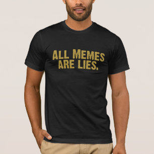 T-shirt Tous Les Mèmes Sont Des Mensonges.