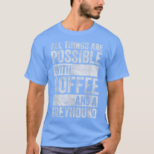 T-shirt Tous les Things Are Possible With Coffee And A Gre