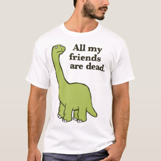 T-shirt Tous mes amis sont morts Dinosaur