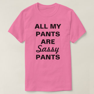 T-shirt Tous Mes Pantalons Sont Des Pantalons Sassants