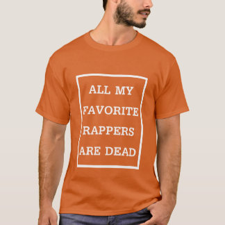 T-shirt Tous mes rappeurs préférés sont morts cadeau