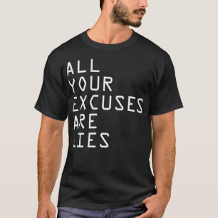 T-shirt TOUS VOS EXCUSES SONT DES MENSONGES Classique T Sh