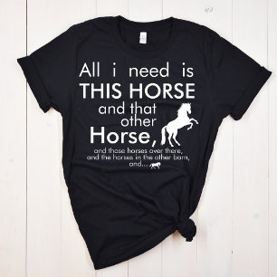 T-shirt Tout ce dont j'ai besoin c'est CE Cheval et...