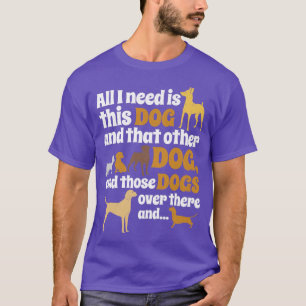 T-shirt Tout Ce Dont J'Ai Besoin, C'Est Ce Chien, Cet Autr