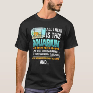 T-shirt Tout ce dont j'ai besoin, c'est cet aquarium avec