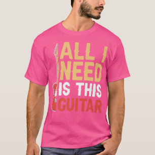 T-shirt Tout Ce Dont J'Ai Besoin, C'Est Cette Guitare Musi