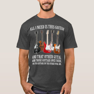 T-shirt Tout Ce Dont J'Ai Besoin, C'Est Cette Guitare Pour