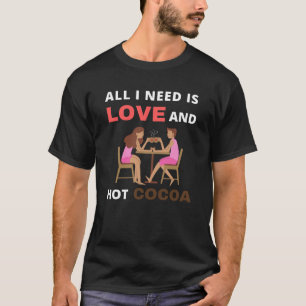 T-shirt Tout ce dont j'ai besoin c'est d'amour et de cacao