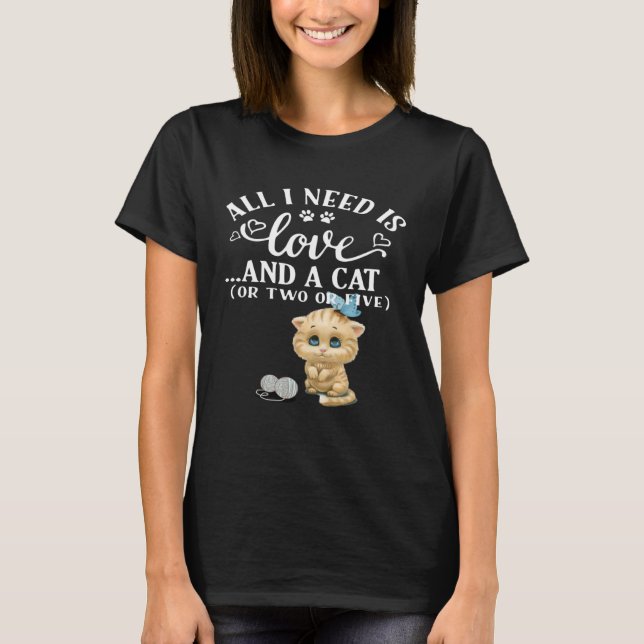 T-shirt Tout Ce Dont J'Ai Besoin, C'Est D'Amour Et D'Un Ch (Devant)