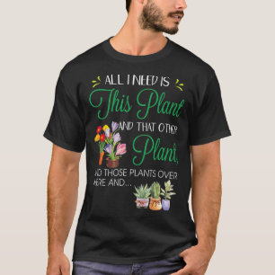 T-shirt Tout ce dont j'ai besoin, c'est de son Plante Jard