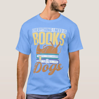 T-shirt Tout ce dont j'ai besoin, c'est des livres Chiens