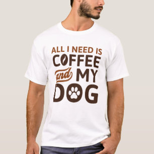T-shirt Tout Ce Dont J'Ai Besoin, C'Est Du Café Et Mon Chi