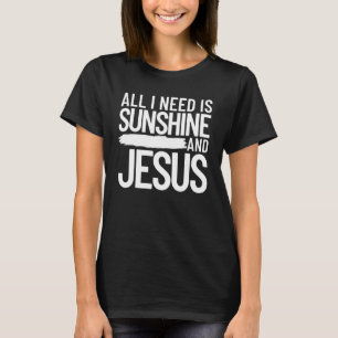 T-shirt Tout Ce Dont J'Ai Besoin, C'Est Du Soleil Et Jesus